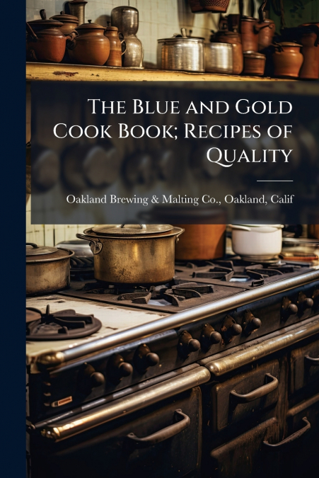 The Blue and Gold Cook Book; Recipes of Quality