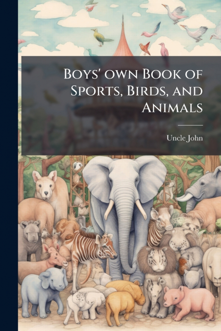 Boys’ own Book of Sports, Birds, and Animals
