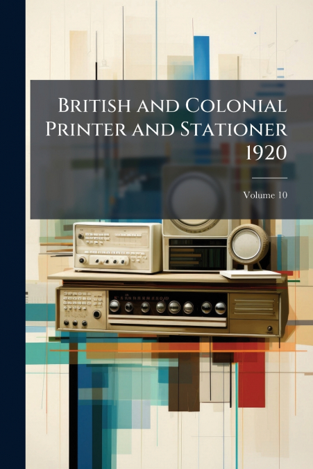 British and Colonial Printer and Stationer 1920; Volume 10