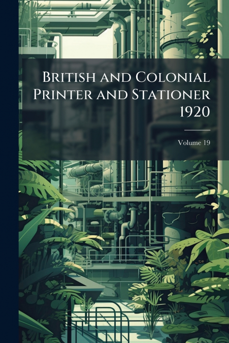 British and Colonial Printer and Stationer 1920; Volume 19