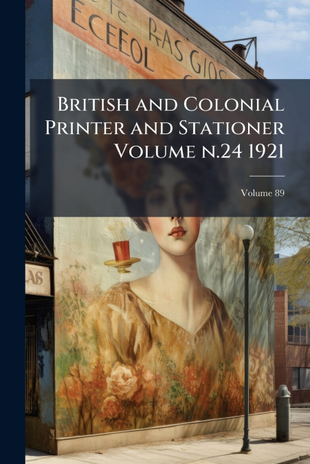 British and Colonial Printer and Stationer Volume n.24 1921; Volume 89