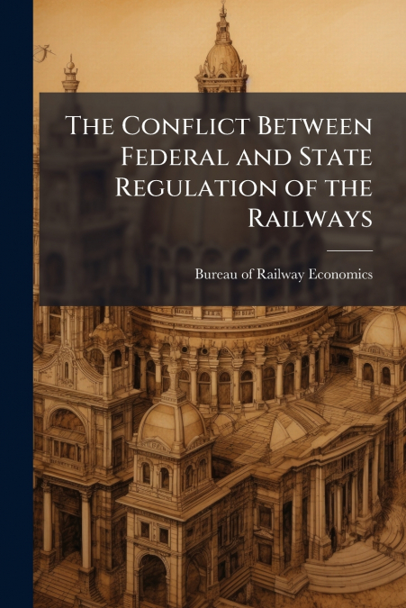 The Conflict Between Federal and State Regulation of the Railways