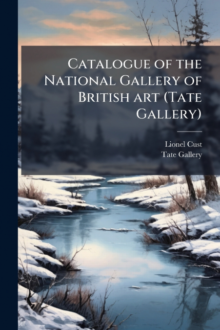 Catalogue of the National Gallery of British art (Tate Gallery)