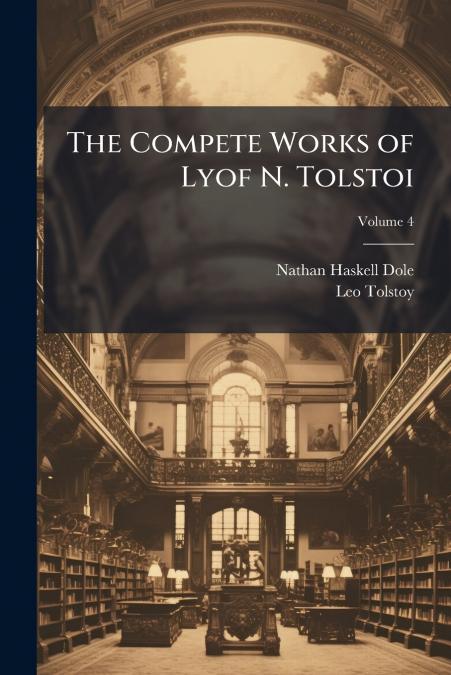 The Compete Works of Lyof N. Tolstoi; Volume 4