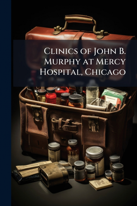 Clinics of John B. Murphy at Mercy Hospital, Chicago