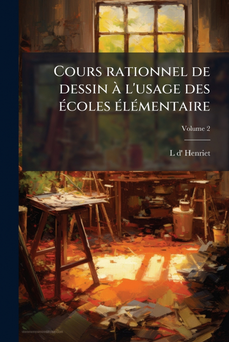 Cours rationnel de dessin à l’usage des écoles élémentaire; Volume 2