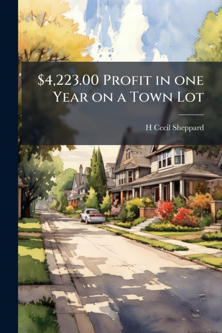 $4,223.00 Profit in one Year on a Town Lot