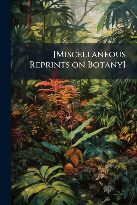 [Miscellaneous Reprints on Botany]