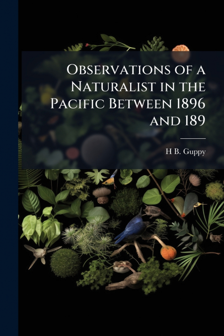 Observations of a Naturalist in the Pacific Between 1896 and 189