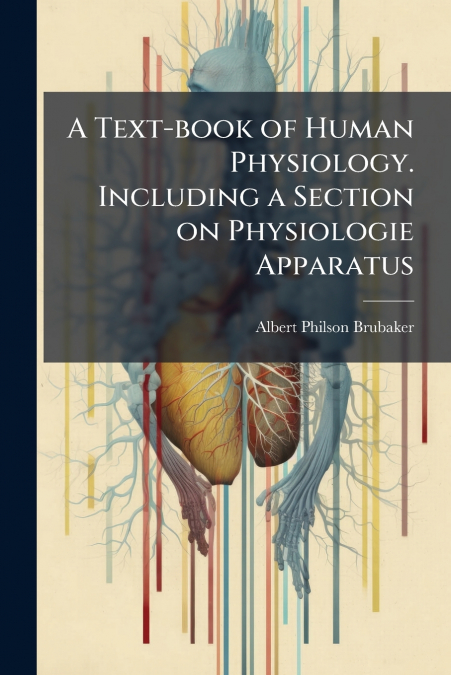A Text-book of Human Physiology. Including a Section on Physiologie Apparatus