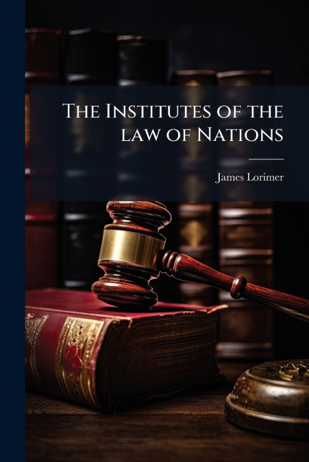 The Institutes of the law of Nations