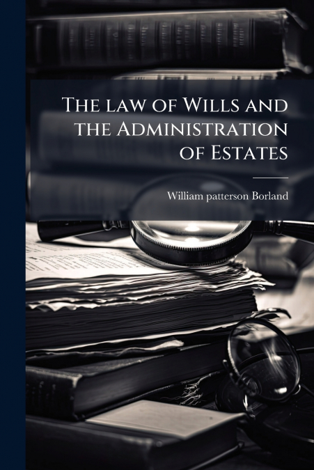 The law of Wills and the Administration of Estates
