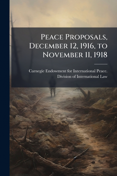 Peace Proposals, December 12, 1916, to November 11, 1918