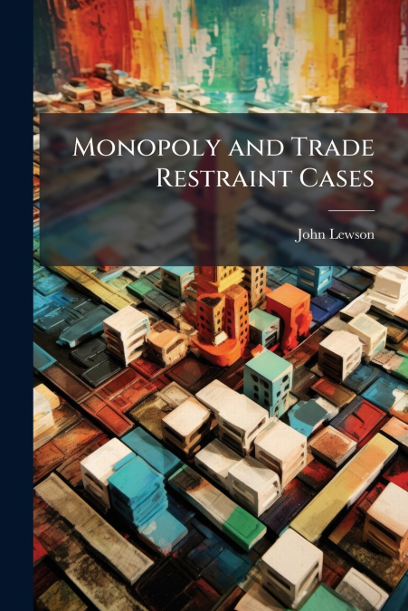 Monopoly and Trade Restraint Cases