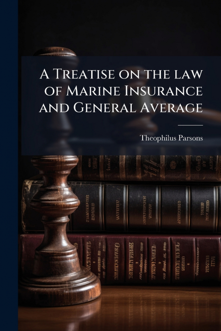 A Treatise on the law of Marine Insurance and General Average