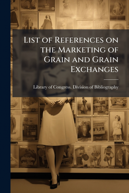 List of References on the Marketing of Grain and Grain Exchanges