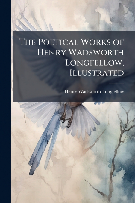 The Poetical Works of Henry Wadsworth Longfellow, Illustrated