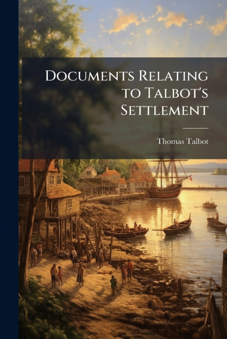 Documents Relating to Talbot’s Settlement