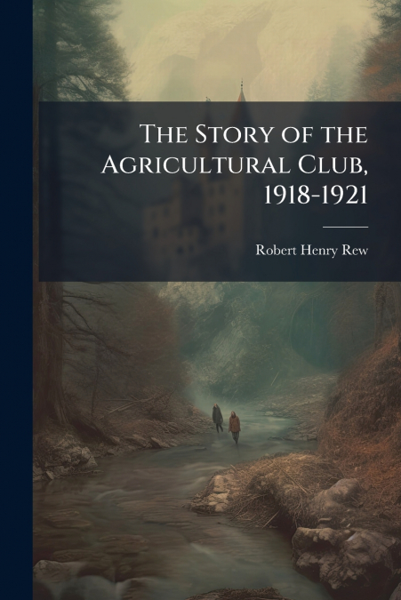 The Story of the Agricultural Club, 1918-1921