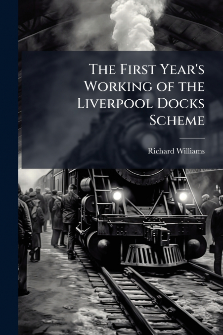The First Year’s Working of the Liverpool Docks Scheme