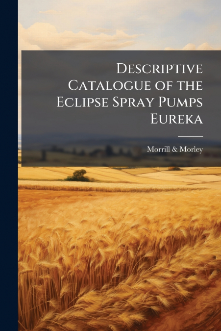 Descriptive Catalogue of the Eclipse Spray Pumps Eureka