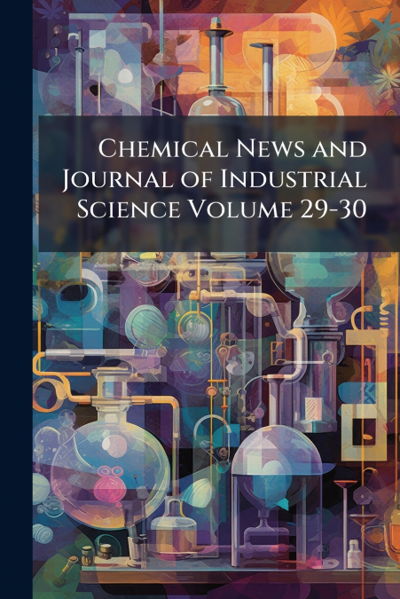 Chemical News and Journal of Industrial Science Volume 29-30