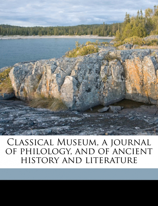 Classical Museum, a Journal of Philology, and of Ancient History and Literature; Volume 5