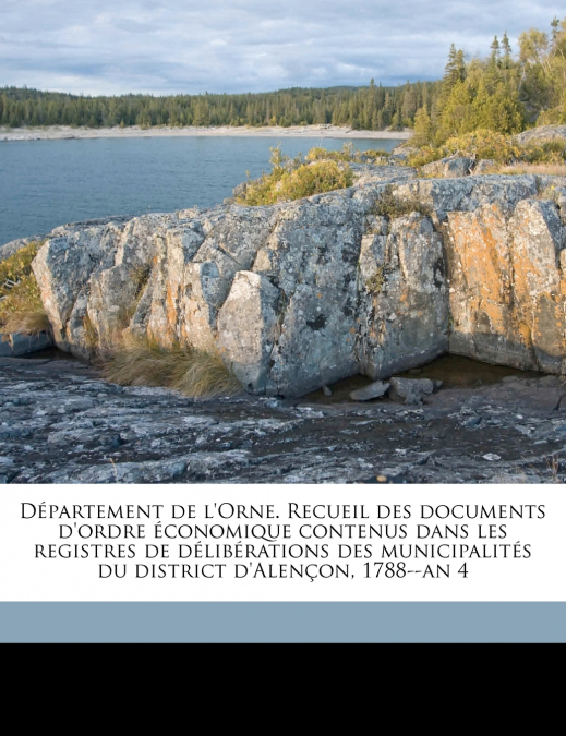 Département de l’Orne. Recueil des documents d’ordre économique contenus dans les registres de délibérations des municipalités du district d’Alençon, 1788--an 4; Volume 03