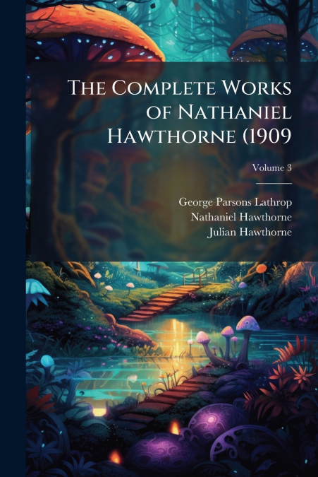 The Complete Works of Nathaniel Hawthorne (1909; Volume 3