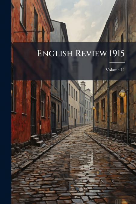 English Review 1915; Volume 11