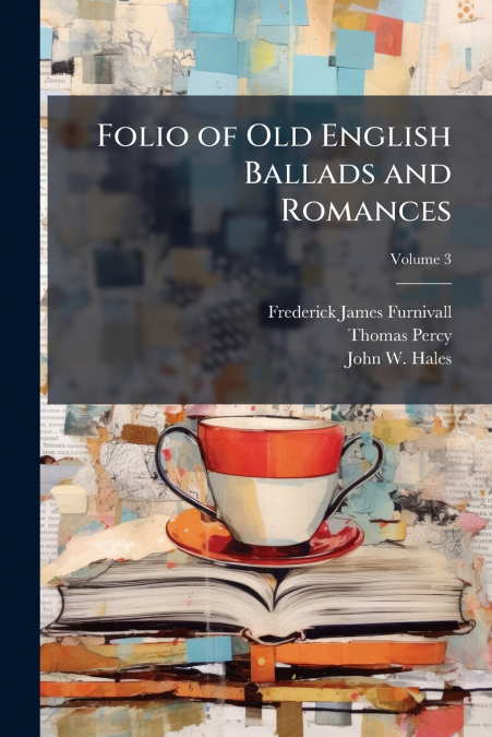 Folio of Old English Ballads and Romances; Volume 3