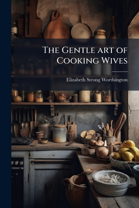 The Gentle art of Cooking Wives