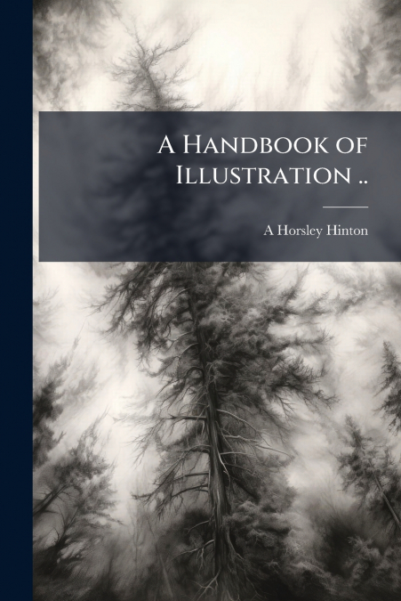 A Handbook of Illustration ..