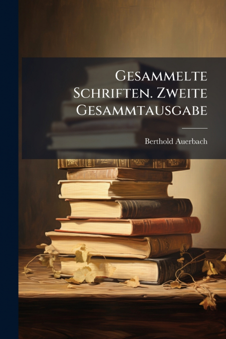 Gesammelte Schriften. Zweite Gesammtausgabe