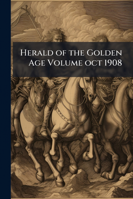 Herald of the Golden Age Volume oct 1908
