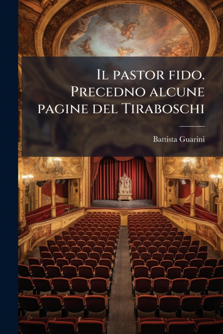 Il pastor fido. Precedno alcune pagine del Tiraboschi