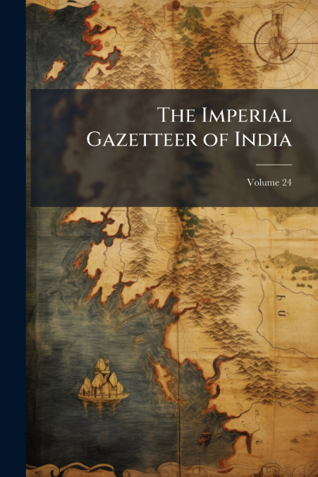 The Imperial Gazetteer of India; Volume 24