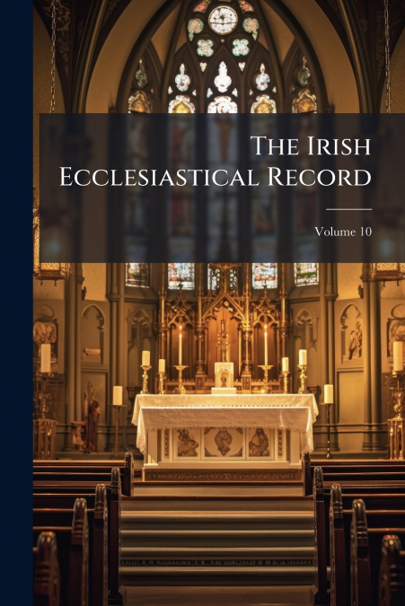 The Irish Ecclesiastical Record; Volume 10