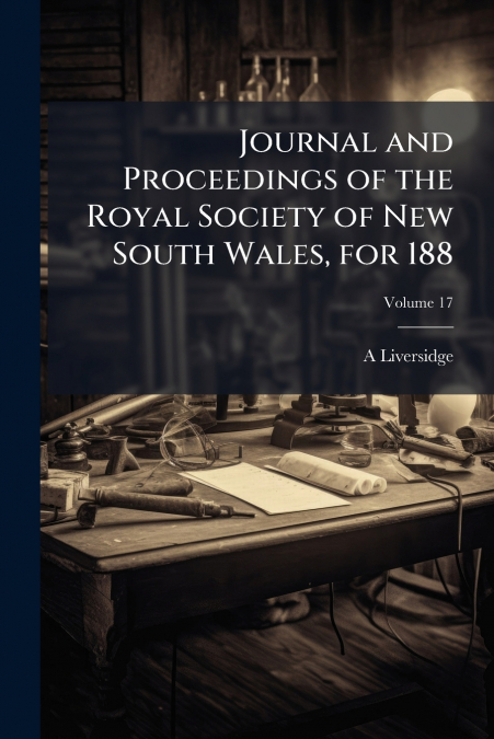 Journal and Proceedings of the Royal Society of New South Wales, for 188; Volume 17