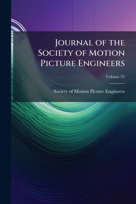 Journal of the Society of Motion Picture Engineers; Volume 25