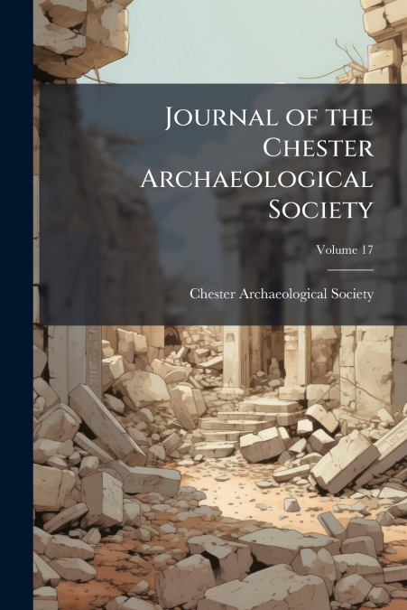 Journal of the Chester Archaeological Society; Volume 17