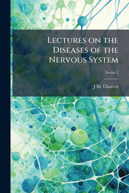 Lectures on the Diseases of the Nervous System