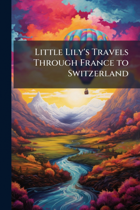 Little Lily’s Travels Through France to Switzerland