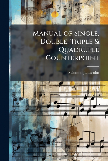 Manual of Single, Double, Triple & Quadruple Counterpoint