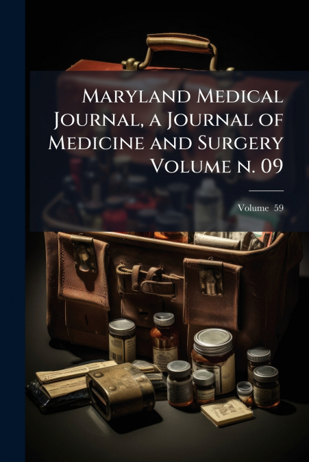 Maryland Medical Journal, a Journal of Medicine and Surgery Volume n. 09; Volume  59