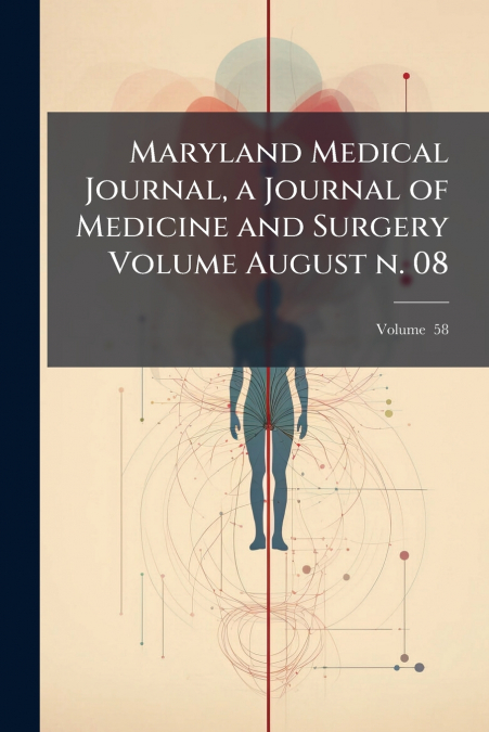 Maryland Medical Journal, a Journal of Medicine and Surgery Volume August n. 08; Volume  58