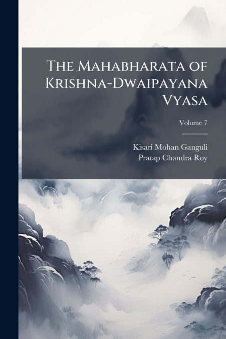 The Mahabharata of Krishna-Dwaipayana Vyasa; Volume 7