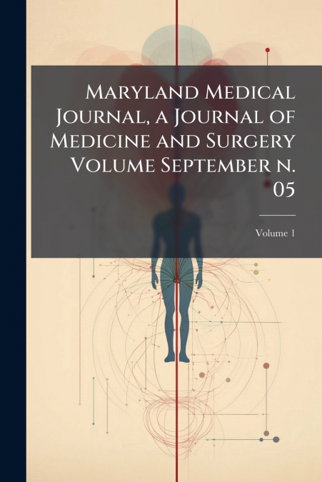 Maryland Medical Journal, a Journal of Medicine and Surgery Volume September n. 05; Volume 1