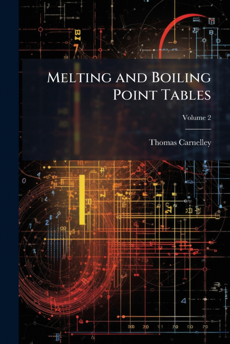 Melting and Boiling Point Tables; Volume 2