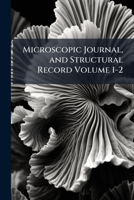 Microscopic Journal, and Structural Record Volume 1-2